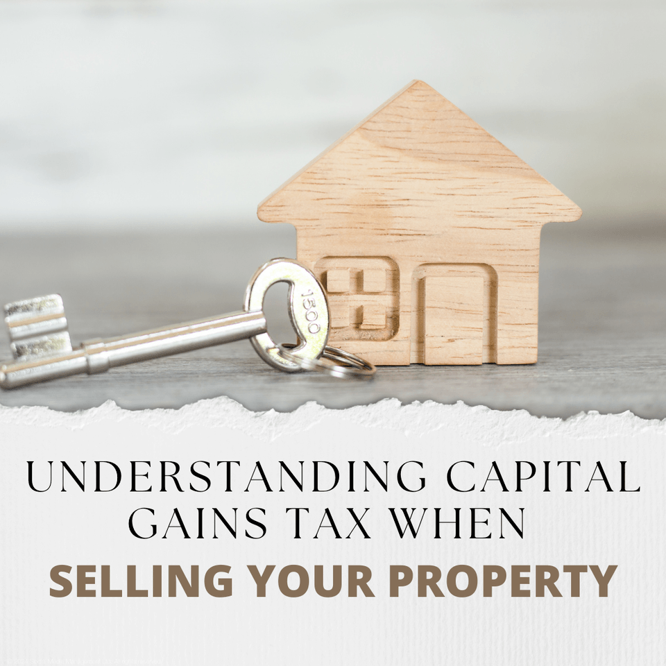 Understanding Capital Gains Tax When Selling Your Property